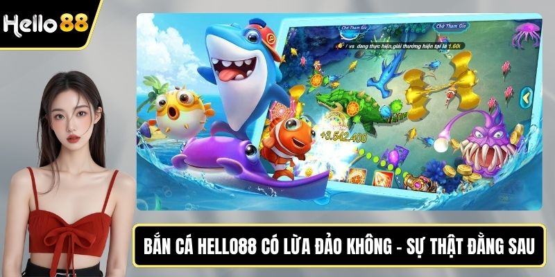 Bắn cá HELLO88 có lừa đảo không