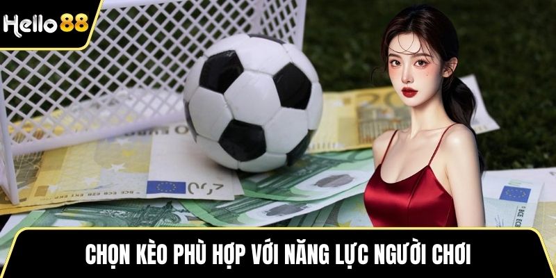 Chọn kèo phù hợp với năng lực người chơi