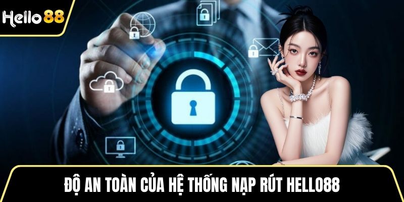 Độ an toàn của hệ thống nạp rút Hello88
