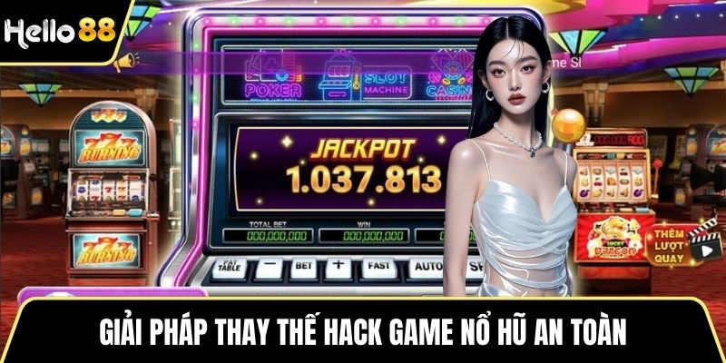 Giải pháp thay thế hack game nổ hũ an toàn