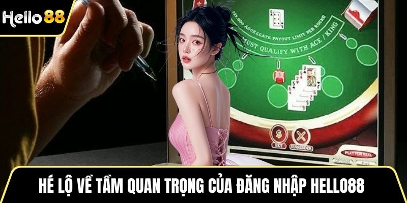 Hé lộ về tầm quan trọng của đăng nhập HELLO88