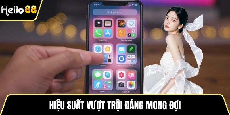 Hiệu suất vượt trội đáng mong đợi