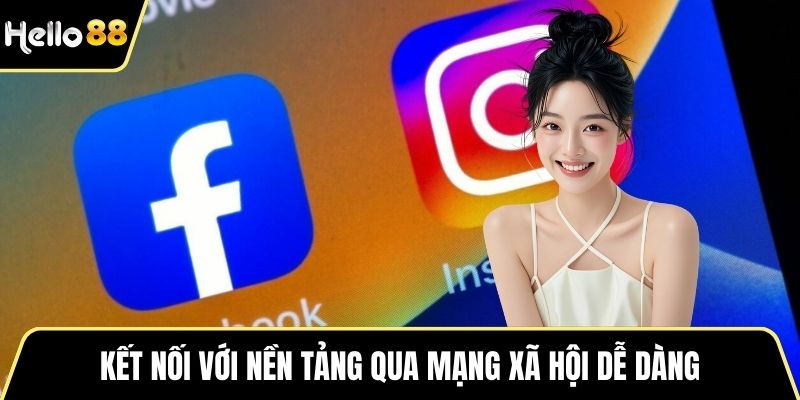 Kết nối với nền tảng qua mạng xã hội dễ dàng