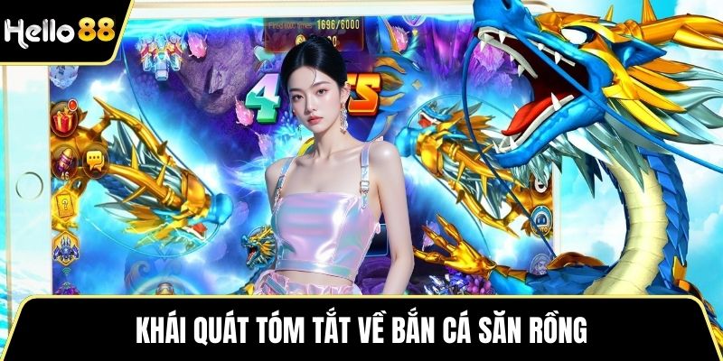Khái quát tóm tắt về bắn cá săn rồng