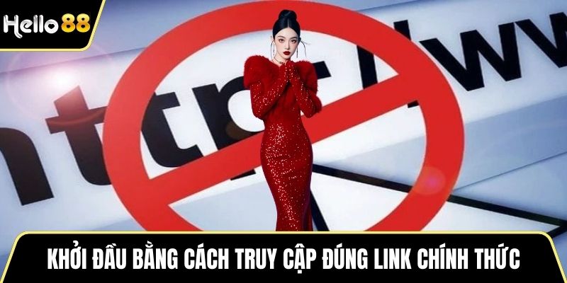 Khởi đầu bằng cách truy cập đúng link chính thức