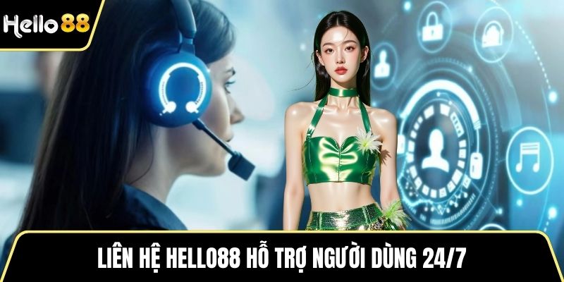 Liên hệ HELLO88 hỗ trợ người dùng 24/7
