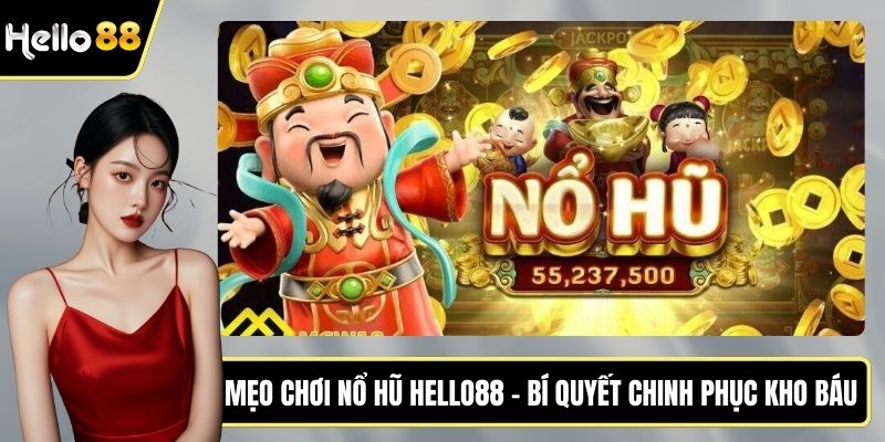 Mẹo chơi nổ hũ HELLO88