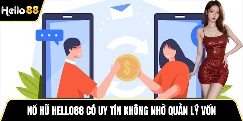 Nổ hũ HELLO88 có uy tín không nhờ quản lý vốn