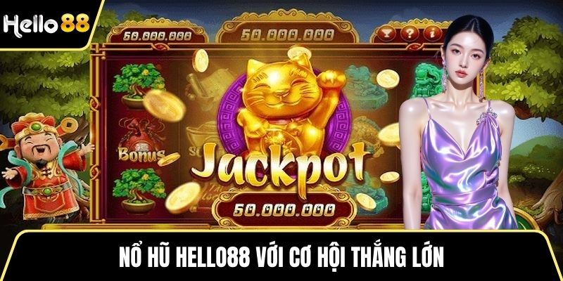 Nổ hũ HELLO88 với cơ hội thắng lớn