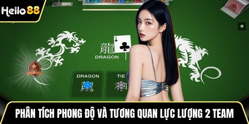 Phân tích phong độ và tương quan lực lượng 2 team
