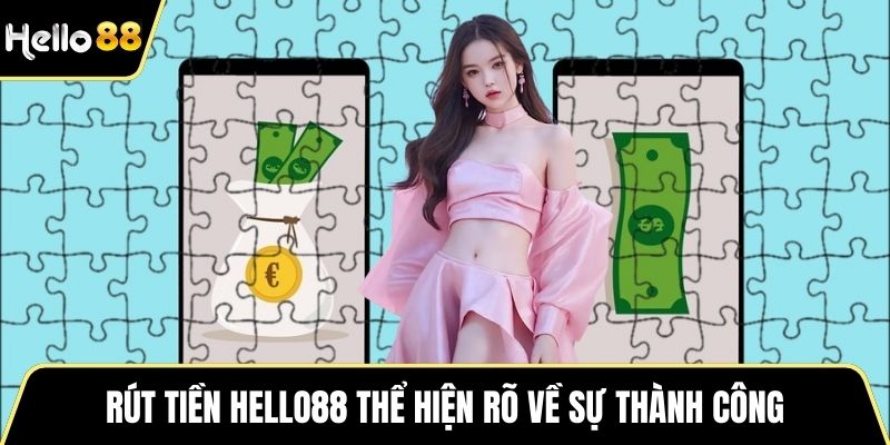 Rút tiền HELLO88 thể hiện rõ về sự thành công