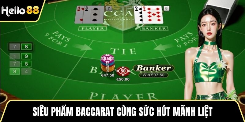 Siêu phẩm Baccarat cùng sức hút mãnh liệt