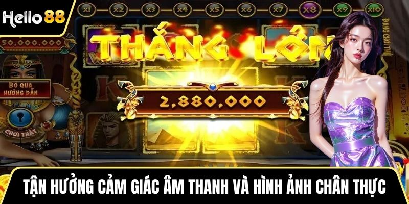Tận hưởng cảm giác âm thanh và hình ảnh chân thực