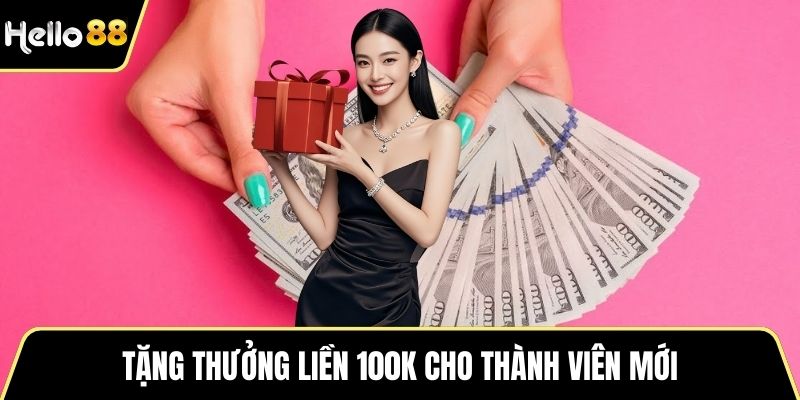 Tặng thưởng liền 100K cho thành viên mới