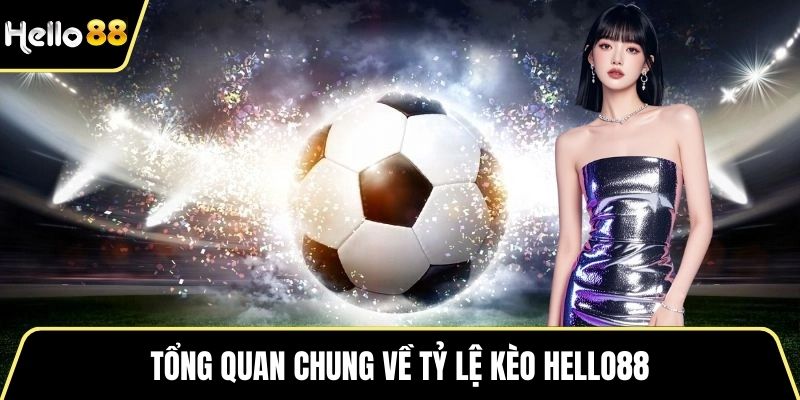 Tổng quan chung về tỷ lệ kèo HELLO88