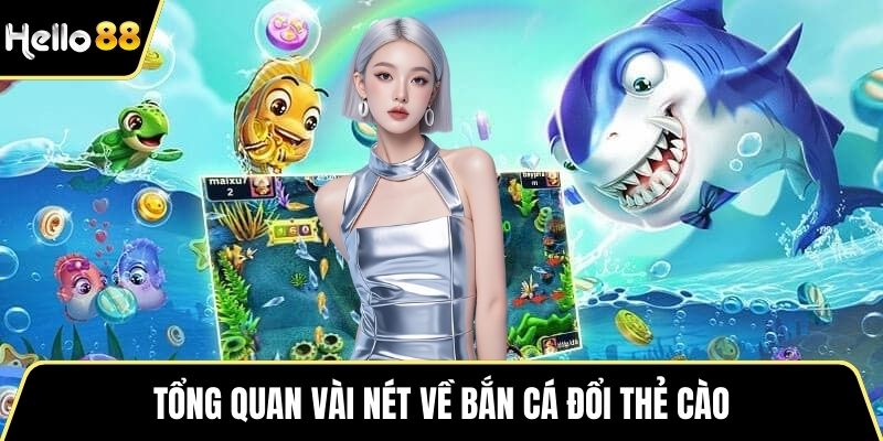 Tổng quan vài nét về bắn cá đổi thẻ cào