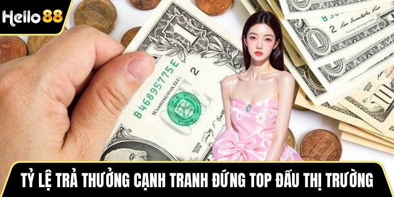 Tỷ lệ trả thưởng cạnh tranh đứng top đầu thị trường